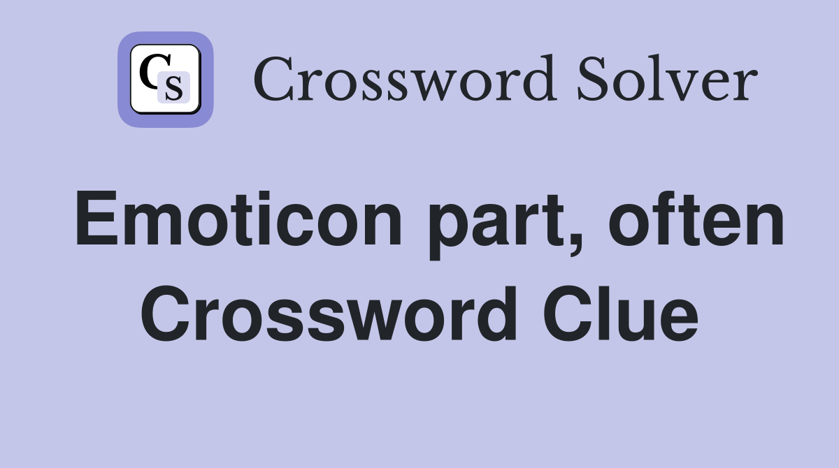 Emoticon part, often Crossword Clue Answers Crossword Solver